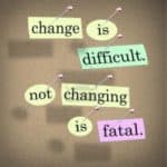 15014275-the-saying-or-motto-change-is-difficult-not-changing-is-fatal-with-words-stuck-onto-a-bulletin-board-300x300
